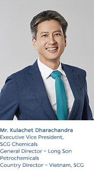 Mr. Kulachet Dharachandra
Executive Vice President-Olefins Chain (Vietnam),
Chemicals Business