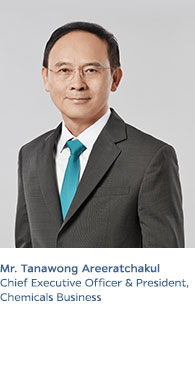 Mr. Tanawong Areeratchakul
Chief Executive Officer & President,
Chemicals Business