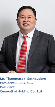 Mr. Thammasak Sethaudom
President & CEO, SCG
President, Cementhai Holding Co., Ltd.